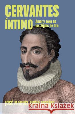 Cervantes ?ntimo / The Intimate Cervantes Jos? Manuel Luc? 9788401037221 Plaza & Janes Editores, S.A.