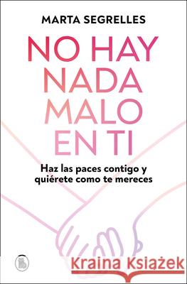 No Hay NADA Malo En Ti / There Is Nothing Wrong with You Marta Segrelles 9788402430601 Bruguera