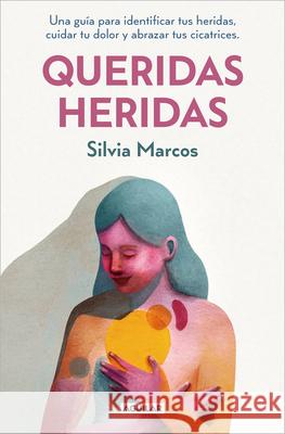 Queridas Heridas / Dear Wounds Silvia Marcos 9788403525634 Aguilar