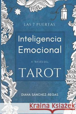 Inteligencia Emocional a través del Tarot: Las 7 puertas Diana Sánchez-Regas 9788409002337 Marcos Gonzalez