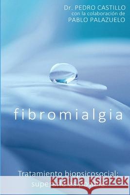 Fibromialgia: Tratamiento biopsicosocial: superarla es posible Palazuelo, Pablo 9788409005765 Not Avail