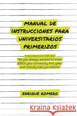Manual de Instrucciones Para Universitarios Primerizos: All you always wanted to know about your university first year and nobody told you before Laura Cubino Enrique Romer 9788409009718 El Autor, Enrique Romero.