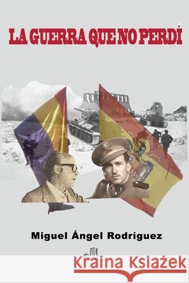 La guerra que no perdí Rodríguez Rodríguez, Miguel Ángel 9788409010424