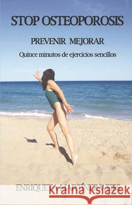 stop osteoporosis: prevenir y mejorar quince minutos de ejercicios sencillos Enriqueta Martinez Weiss   9788409012121