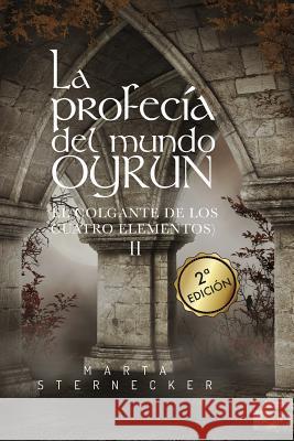 La Profecia del Mundo Oyrun: El Colgante de Los Cuatro Elementos) II Marta Sternecker 9788409012466 Agencia ISBN Espana