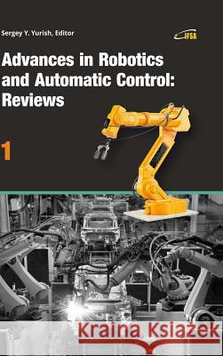 Advances in Robotics and Automatic Control: Reviews, Vol. 1 Sergey Yurish 9788409024483 Ifsa Publishing