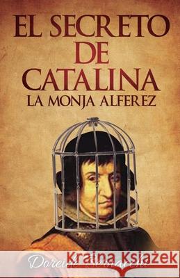 El Secreto de Catalina: La Monja Alférez Bernacchi, Doreide 9788409044962 Doreide Bernacchi Rodriguez