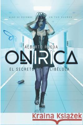 Onirica: El Secreto de la Libélula Rueda, Alberto 9788409064571 Not Avail