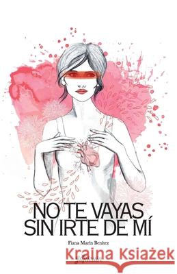 No te vayas sin irte de mí Marín, Fiana 9788409109166 Fiana Marin Benitez