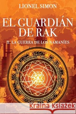 El Guardián de RAK: II. La Guerra de los Namaníes Lionel Simon 9788409140381