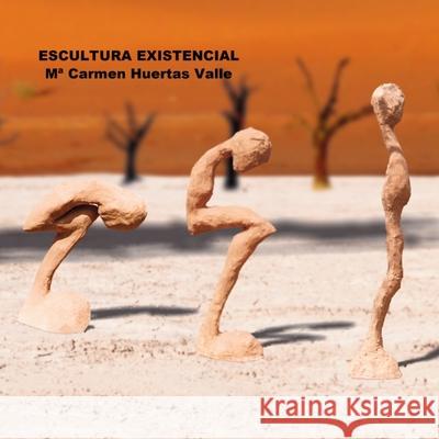 Escultura Existencial Ma Carmen Huertas Valle 9788409150267 978-84-09-15026-7