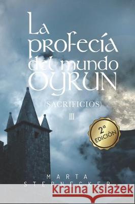 La profecía del mundo Oyrun: Sacrificios III Sternecker, Marta 9788409160464 Agencia ISBN Espana