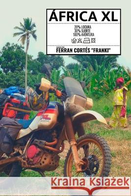 África XL: Porque allí tengo una moto Franki, Ferran Cortés 9788409174362 Publicacion Independiente