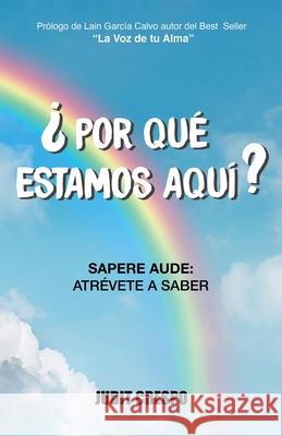 ¿Por qué estamos aquí?: Sapere Aude: Atrévete a saber Crespo, Judit 9788409186488 Judit Crespo