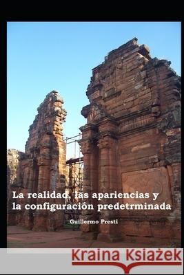 La Realidad, las Apariencias y la Configuración Predeterminada Presti, Guillermo 9788409186556 Autor