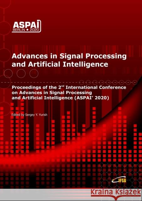 Advances in Signal Processing and Artificial Intelligence: Proceedings of the 2nd International Conference on Advances in Signal Processing and Artificial Intelligence, 18 - 20 November 2020 Berlin, G Sergey Yurish 9788409219315 Ifsa Publishing, S.L.