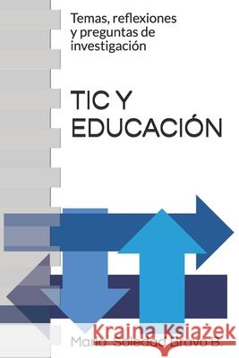 Tic Y Educación: Temas, reflexiones y preguntas de investigación María de la Soledad Bravo B 9788409220229 Maria de la Soledad Bravo Barrueco