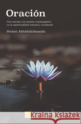 Oración: Una mirada a la oración contemplativa en la espiritualidad oriental y occidental Abhishiktananda Henri Le Saux Swami, Fernando Peleato Sánchez 9788409228683
