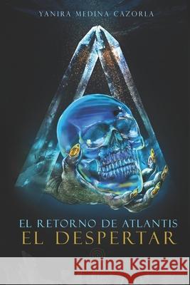 El Retorno de Atlantis - El Despertar Yanira Medina Cazorla, Idaira de la Fe Melián 9788409231911 Yanira Cazorla