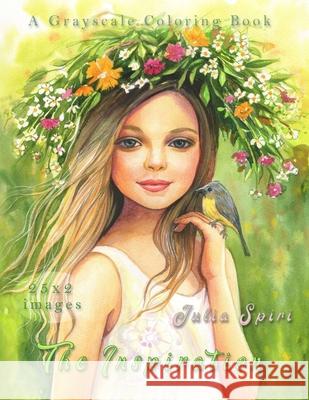 The Inspiration: Grayscale Coloring Book for Adults. Color up a magical and fantasy creatures, cute fairies and elves, beautiful girls portraits, delicate flowers, and more Julia Spiri 9788409247394 Independently Published