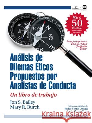 Dilemas éticos propuestos por analistas de conducta: Un libro de trabajo Bailey, Jon S. 9788409267804 ABA Espana