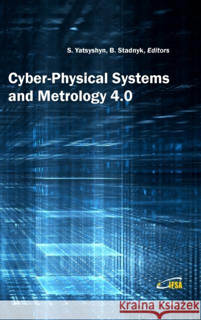 Cyber-Physical Systems and Metrology 4.0 Svyatoslav Yatsyshyn, Bogdan Stadnyk 9788409268993 Ifsa Publishing, S.L.