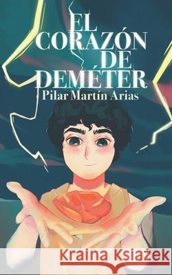 El Corazón de Deméter Martínez, Gemma 9788409285457 Pilar Martin Arias