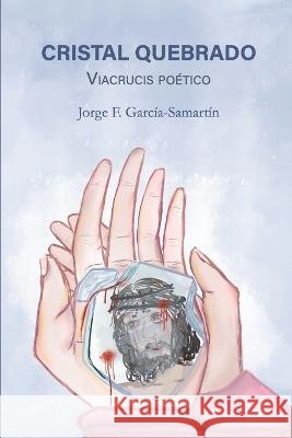 Cristal Quebrado: Viacrucis Poético García Samartín, María Luisa 9788409286119