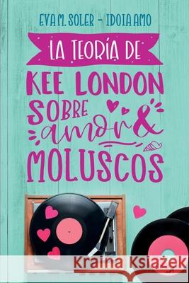 La teoría de Kee London sobre amor y moluscos Soler, Eva M. 9788409293315 Autopublicado