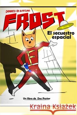 Frost, perrito de aventuras: El secuestro espacial Marta Beren, Conrado Martín, Nacho Fernández 9788409301157 Doc Pastor Ediciones