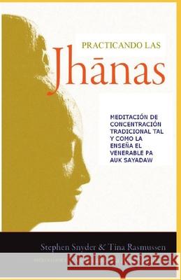 Practicando las jhanas: Meditación de Concentración Tradicional tal y como la enseña Pa Auk Sayadaw Rasmussen, Tina 9788409301355 978-84-09-30135-5