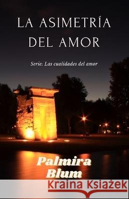 La asimetr?a del amor Palmira Blum 9788409315932