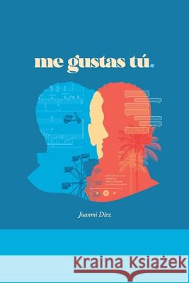 Me Gustas Tú Juanmi Díez 9788409341504