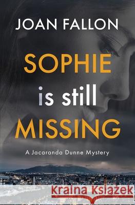 Sophie is Still Missing: A Jacaranda Dunne Mystery Book 1 Joan Fallon 9788409346080