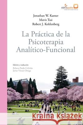 La práctica de la psicoterapia analítico-funcional Kanter, Jonathan W. 9788409347544 ABA Espana