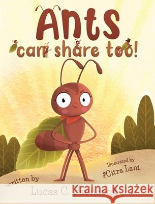 Ants can share too! Lucas C Citra Lani 9788409349470 Lucas Correa Pacheco