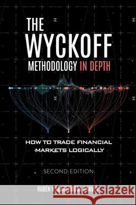 The Wyckoff Methodology in Depth: How to trade financial markets logically Rub Villahermosa 9788409388547 Ruben Villahermosa