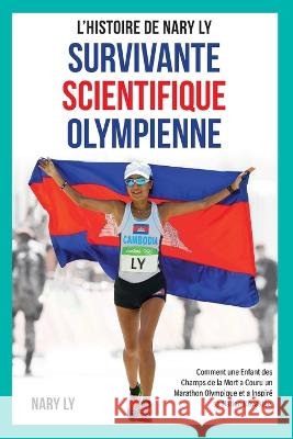 Survivante, Scientifique, Olympienne - L'Histoire de Nary Ly: Comment une enfant des Champs de la Mort a couru un marathon Olympique et a inspiré sa n Ly, Nary 9788409401758 Nary Ly
