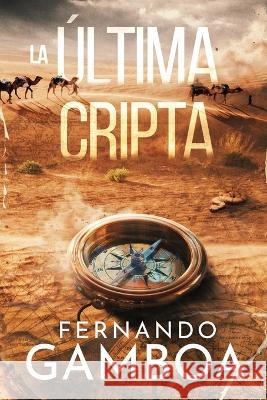 La Última Cripta: Descubre la verdad. Reescribe la historia. Fernando Gamboa 9788409404407 Fernando Gamboa