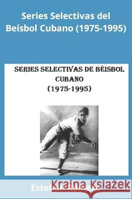 Series Selectivas del Beisbol Cubano (1975-1995) Esteban Romero   9788409414888