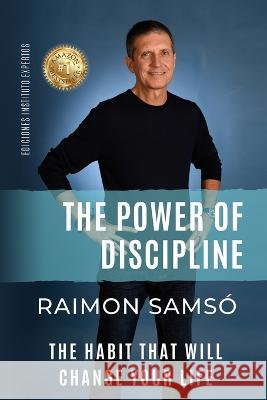 The Power of Discipline: The Habit that will Change Your Life Raimon Samso   9788409418442 Instituto Expertos S.L.