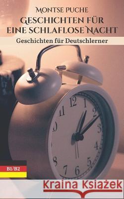 Geschichten für eine schlaflose Nacht: Geschichten für Deutschlerner - B1 und B2 Montse Puche 9788409428472