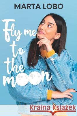 Fly me to the moon: una novela de enemies to lovers Marta Lobo 9788409464111