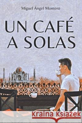 Un Café a Solas Montero, Miguel Ángel 9788409465118 Indepent Publisher