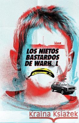 Los nietos bastardos de Warhol: La novela de Bilbao Oscar Bilbao 9788409465828