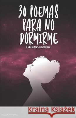 30 poemas para no dormir(me): Y una historia inesperada Kasandra Yanes 9788409471362 Casandra Hernandez Yanes