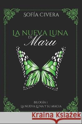 La Nueva Luna Y Su Magia: La Nueva Luna de Maru 1 Sofia Civera 9788409482146 Sofia Civera Gari