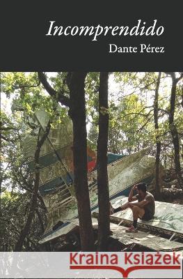 Incomprendido Dante P?rez 9788409482160 Carlo Dante Perez Chocano