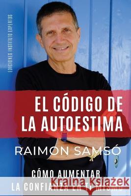 El C?digo de la Autoestima: C?mo aumentar la confianza en ti mismo Raimon Sams? 9788409486212 Instituto Expertos S.L.