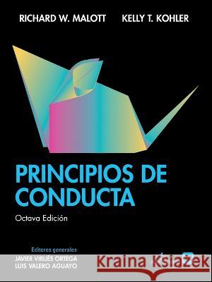 Principios de Conducta, Octava Edicion Richard W Malott Kelly T Kohler Javier Virues-Ortega 9788409498192 ABA Espana